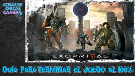Guia de Exoprimal Guia de Exoprimal para completar juego al 100%