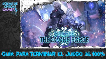 Guía Star Ocean The Divine Force Guía Star Ocean The Divine Force para completar el juego al 100%