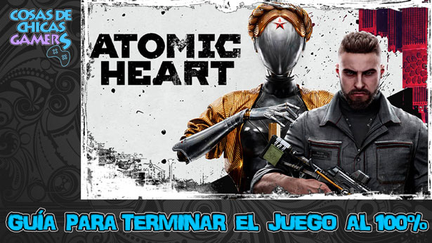 Guía de Atomic Heart Guía de Atomic Heart para completar el juego al 100%