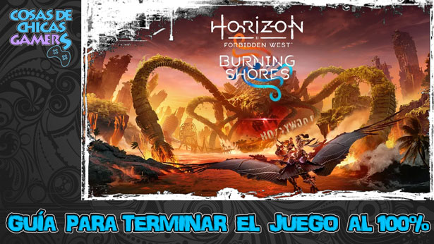 Guía DLC Burning Shores (Horizon Forbidden West) Guía de Horizon Forbbiden West Burning Shores (DLC) para completar el juego al 100%