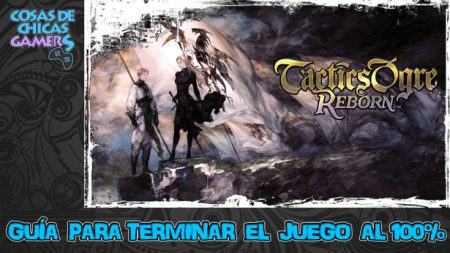 Guía Tactics Ogre Reborn Guía de Tactics Ogre Reborn para completar el juego al 100%