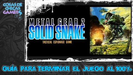 Guía Metal Gear 2 Solid Snake Guía Metal Gear 2 Solid Snake para completar el juego al 100%