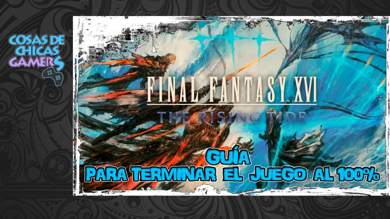 Guía DLC The Rising Tide FF16 para completar juego