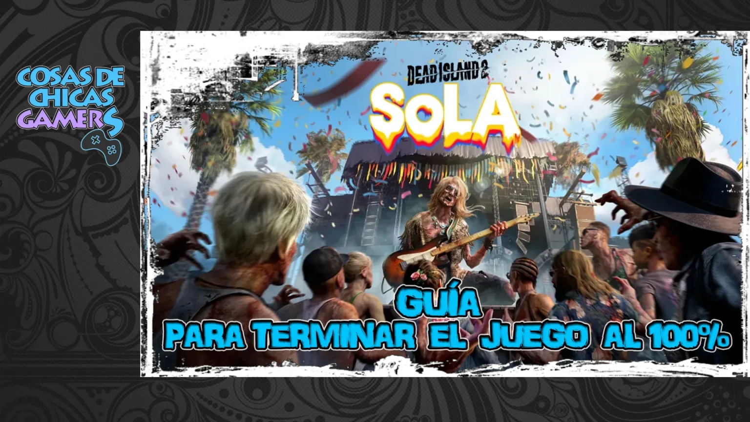 Guía DLC sola expansión Dead Island 2 para completar juego