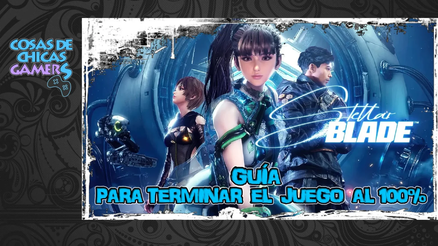 Guía Stellar Blade para completar el juego