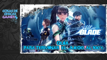 Guía Stellar Blade para completar el juego