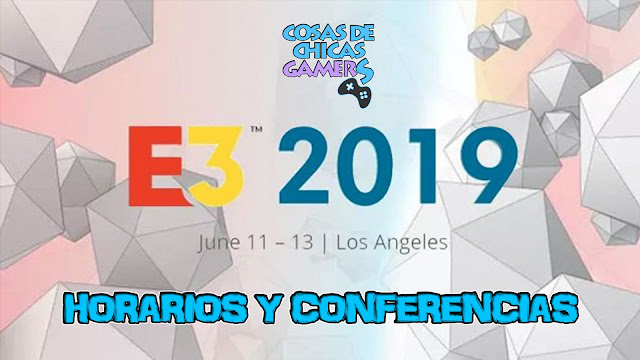 E3 2019 – HORARIOS Y CONFERENCIAS E3 2019 - HORARIOS Y CONFERENCIAS