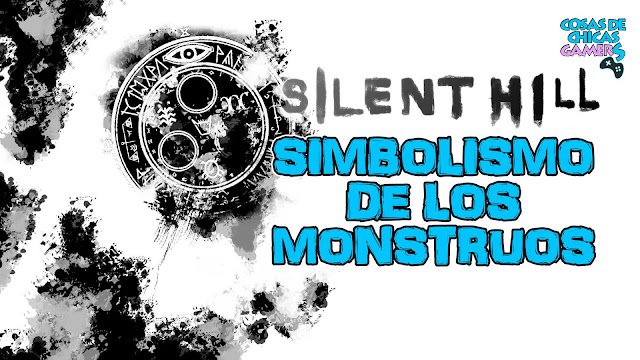 Silent Hill: Simbolismo de los monstruos Silent Hill: Simbolismo de los monstruos