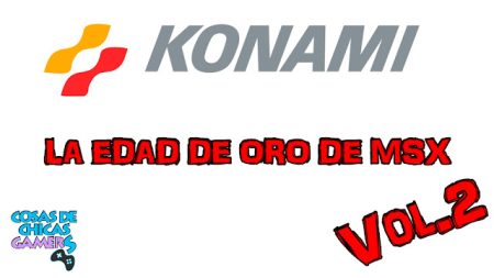 Konami – Su edad de oro con MSX (Parte 2) Konami - Su edad de oro con MSX (Parte 2)