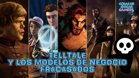 TELLTALE Y LOS MODELOS DE NEGOCIO FRACASADOS TELLTALE Y LOS MODELOS DE NEGOCIO FRACASADOS