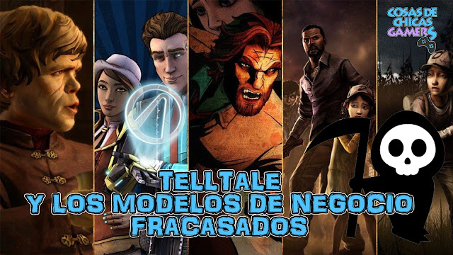 TELLTALE Y LOS MODELOS DE NEGOCIO FRACASADOS TELLTALE Y LOS MODELOS DE NEGOCIO FRACASADOS