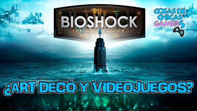 ¿Art Decó y videojuegos? – Con Bioshock todo es posible ¿Art Decó y Videojuegos?