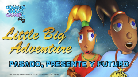 Little Big Adventure – Pasado, presente y futuro Little Big Adventure pasado presente y futuro