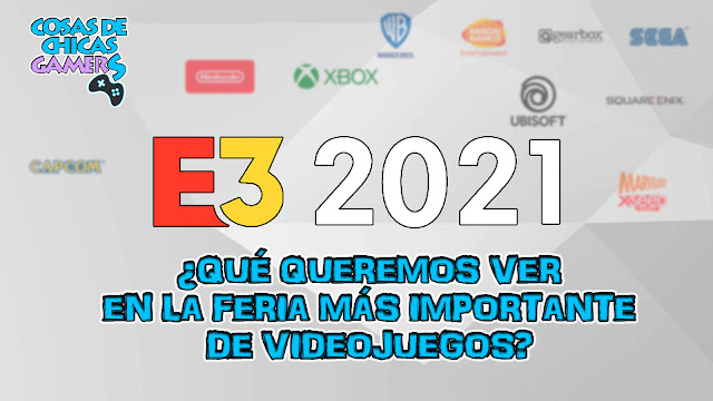 E3 2021 – ¿QUÉ ESPERAMOS DEL MAYOR EVENTO DE VIDEOJUEGOS? E3 2021 - ¿QUÉ ESPERAMOS DEL MAYOR EVENTO DE VIDEOJUEGOS?