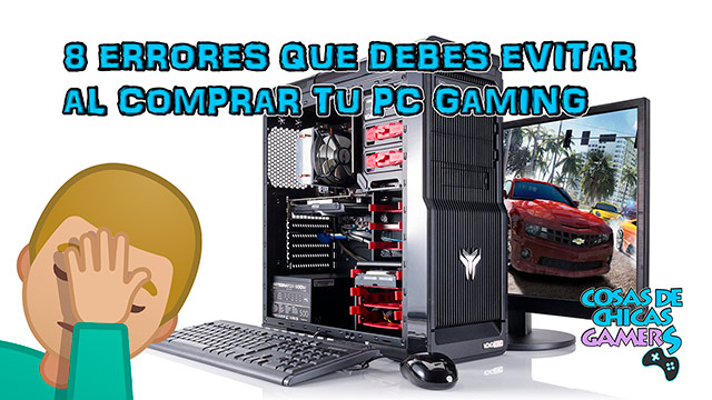 8 errores que debes evitar al comprar tu PC Gaming Errores en la compra de un PC gaming