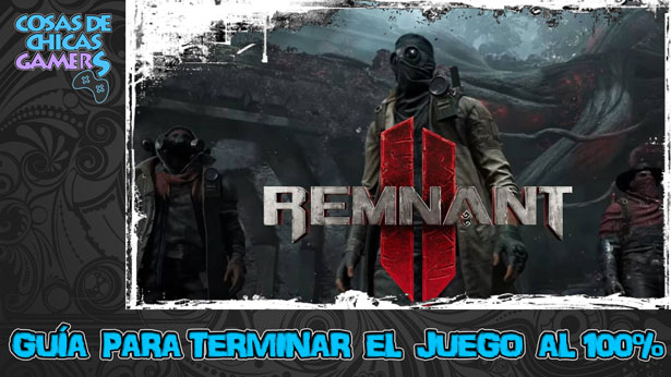 Guía Remnant 2 guía de remnant 2 para completar el juego al 100%