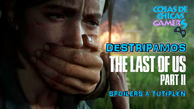 The Last of Us 2 – Lo Destripamos en Directo The Last of Us 2 - Lo Destripamos en Directo