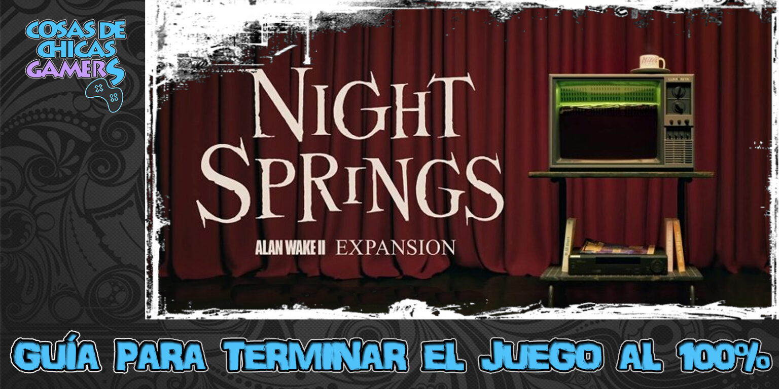 Guía Night Springs (DLC Alan Wake 2) Guía Night Springs DLC Alan Wake 2