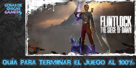 Guía Flintlock The Siege of Dawn Guía Flintlock The Siege of Dawn para completar el juego
