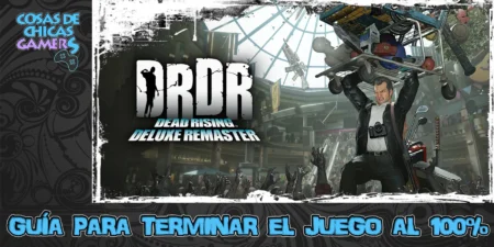 Guía Dead Rising Deluxe Remastered Guía Dead Rising Deluxe Remastered para completar el juego al 100%