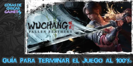Guía Wuchang Fallen Feathers para completar el juego al 100%