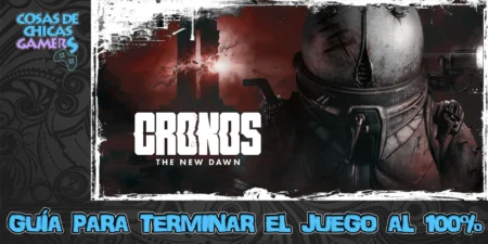 Guía de Cronos The New Dawn para completar el juego al 100%