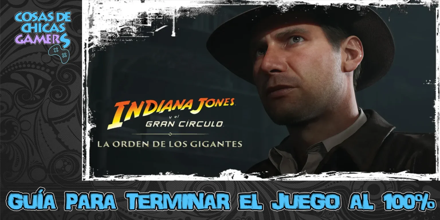 Guía La orden de los gigantes – DLC Indiana Jones y el Gran Círculo Guía expansión la orden de los gigantes - indiana jones y el gran círculo