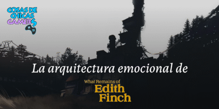 La arquitectura emocional de «What remains of Edith Finch» La arquitectura emocional de Edith Finch