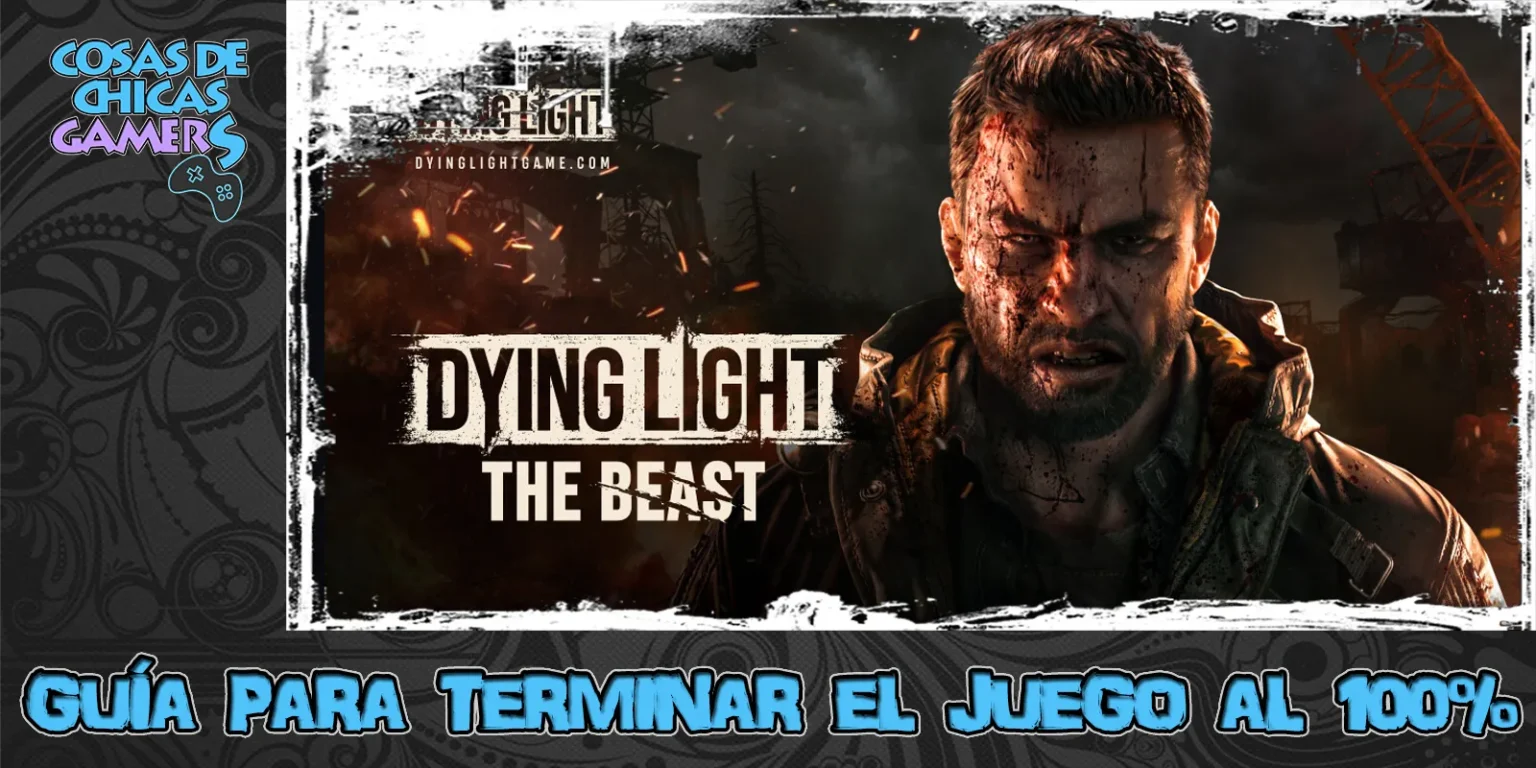 Guía Dying Light The Beast para completar el juego al 100%