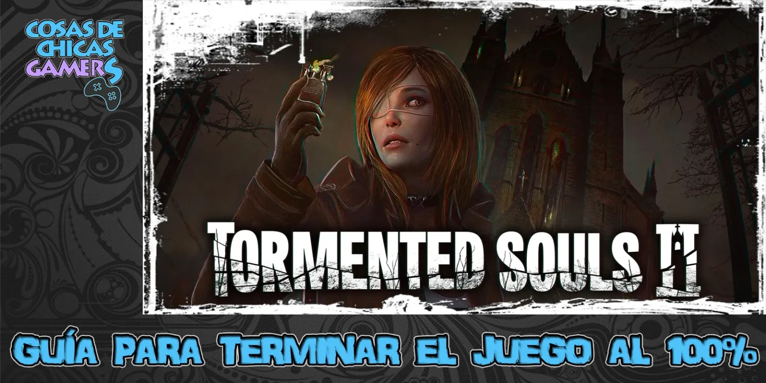 Guía Tormented souls 2 para completar el juego al 100%