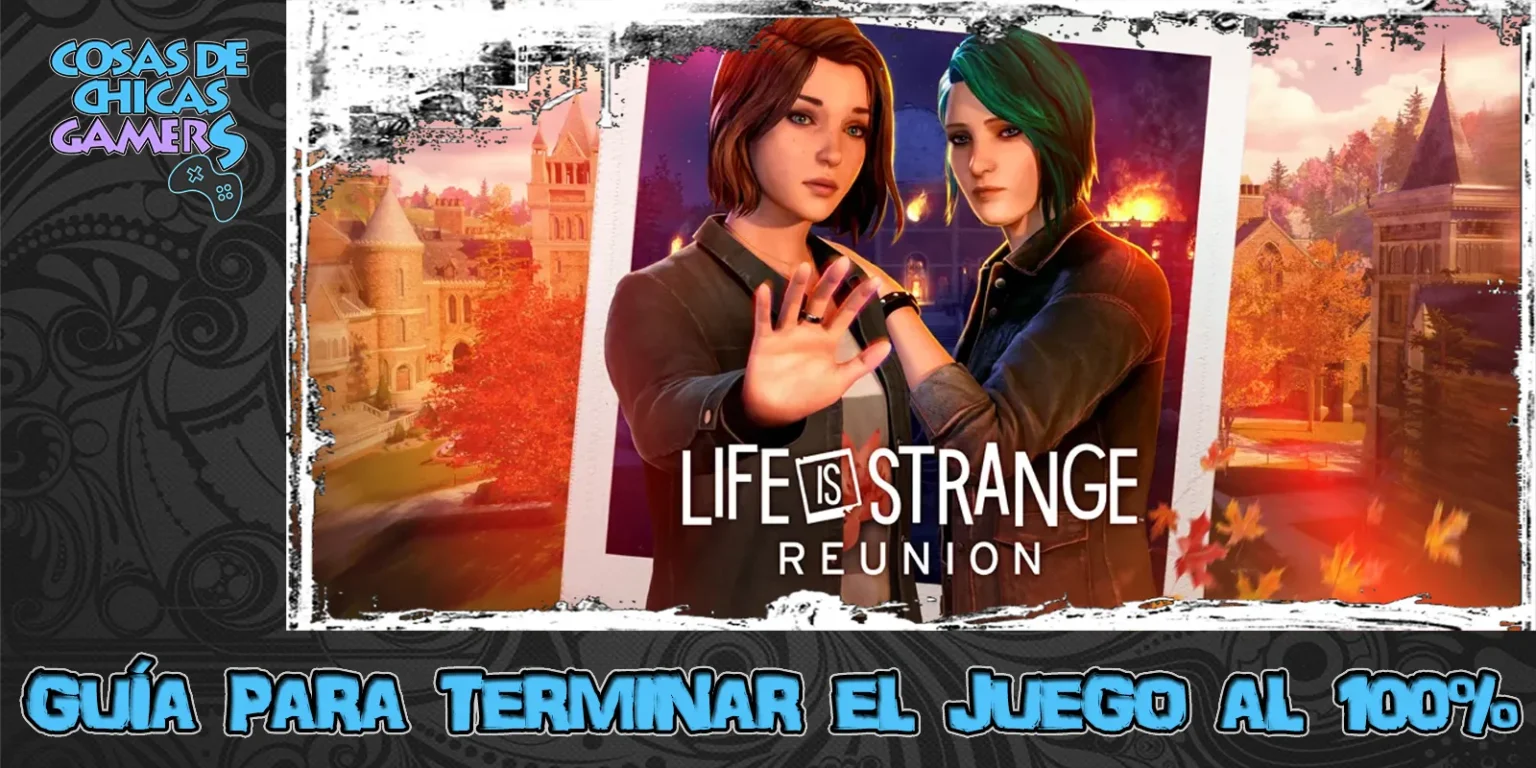 Guía Life is strange reunion para completar el juego al 100%