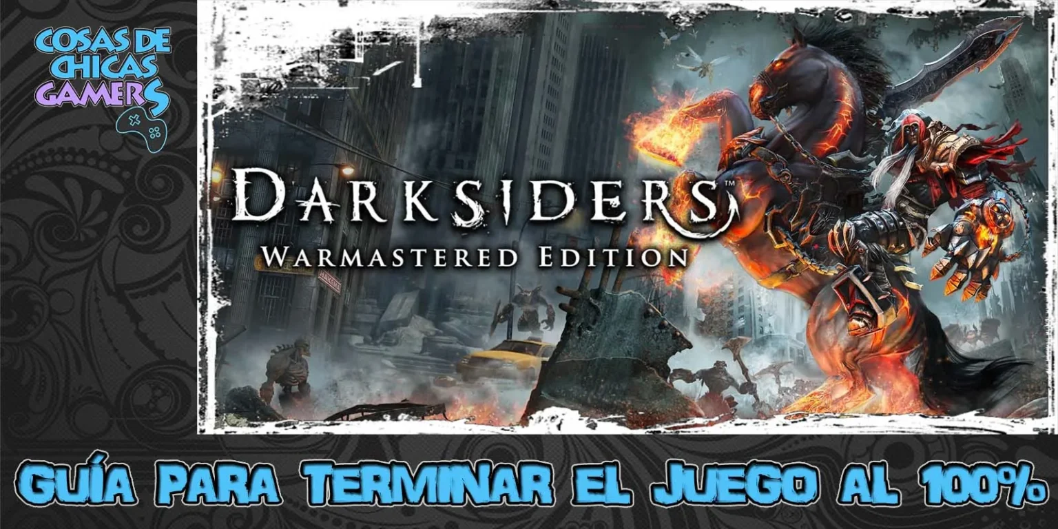 Guía Darksiders Warmastered Guía Darksiders Warmastered para completar el juego al 100%