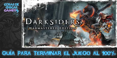 Guía Darksiders Warmastered Guía Darksiders Warmastered para completar el juego al 100%