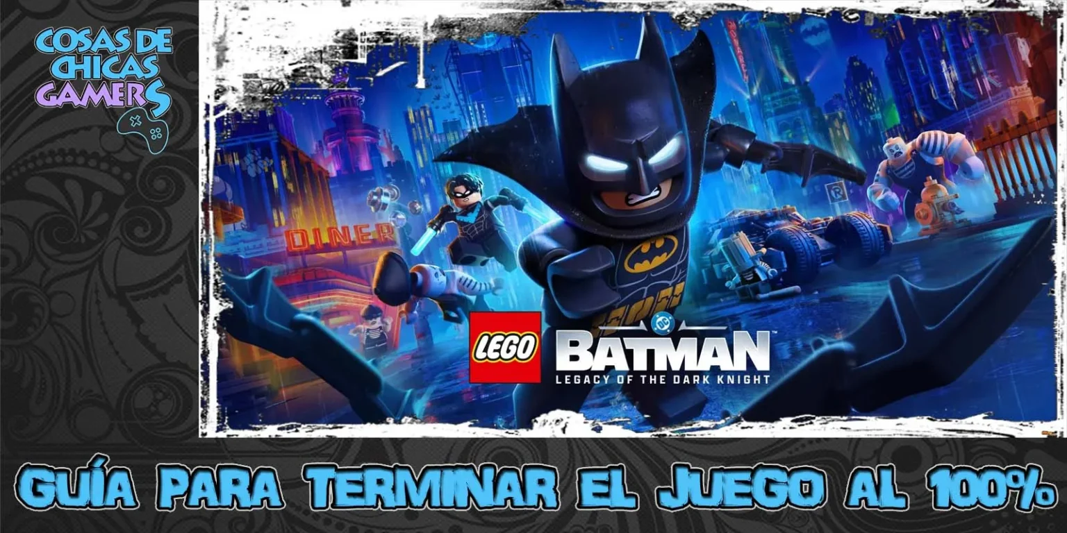 Guía LEGO Batman: El legado del Caballero Oscuro Guía LEGO Batman el legado del caballero oscuro para completar el juego al 100%