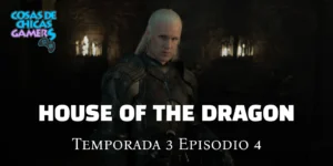 Crítica La Casa del Dragón Temporada 3 Episodio 4 La Casa del dragón - House of the dragon - Episodio 4