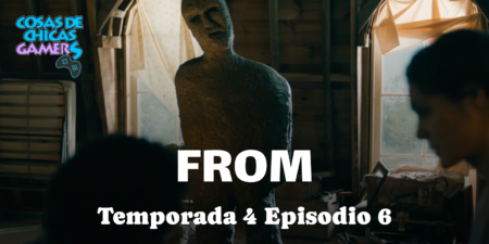 Crítica FROM Temporada 4 Episodio 6 – The Heart Is a Lonely Hunter From capitulo 4x06