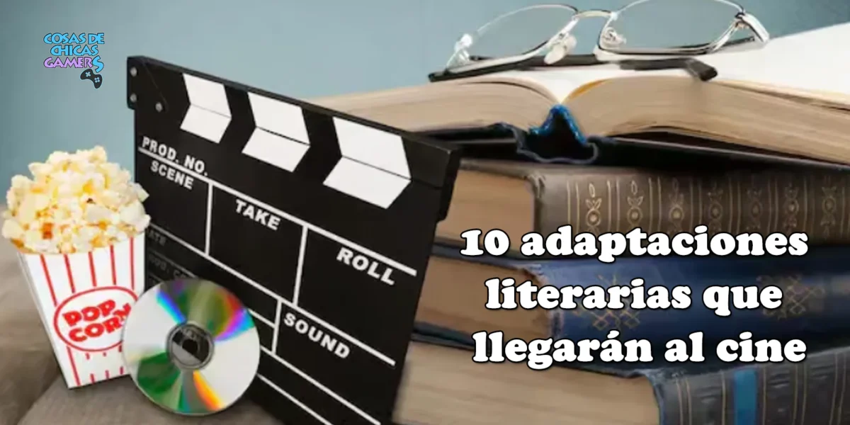 Adaptaciones literarias: 10 libros que se convertirán en película 10 adaptaciones literarias que llegarán al cine