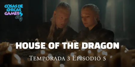 Crítica La Casa del Dragón – Temporada 3 Episodio 5 – Unbowed and Unbent La casa del dragón episodio 5 temporada 3