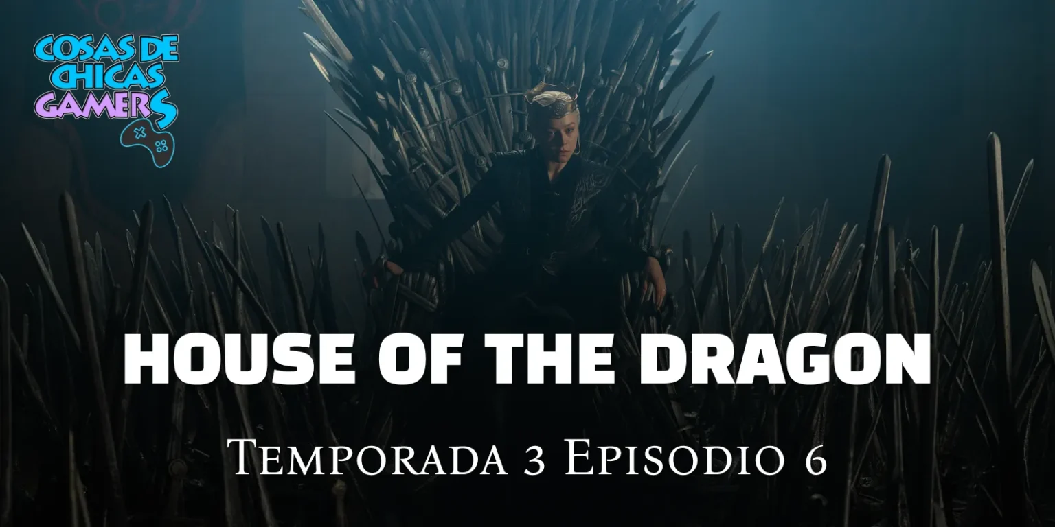 Crítica La Casa del Dragón – Temporada 3 Episodio 6 La casa del dragón - Episodio 6