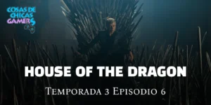 Crítica La Casa del Dragón – Temporada 3 Episodio 6 – Faceless Men La casa del dragón - Episodio 6