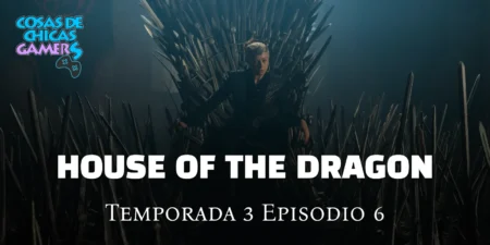Crítica La Casa del Dragón – Temporada 3 Episodio 6 La casa del dragón - Episodio 6