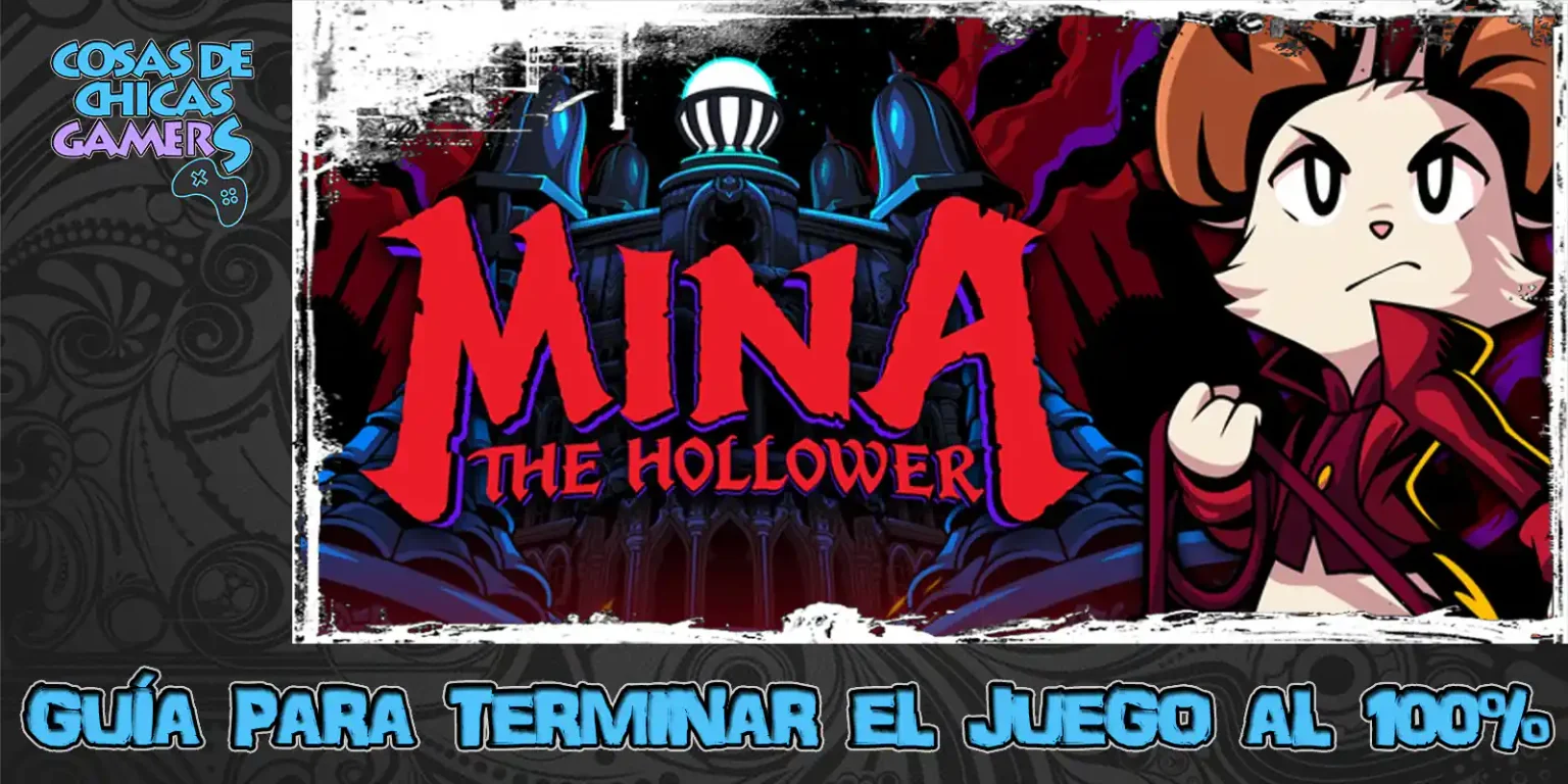 Guía Mina the Hollower Guía Mina The Hollower para completar el juego al 100%