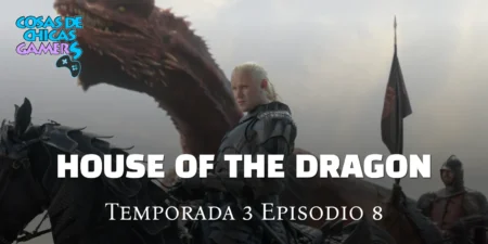 Crítica La Casa del Dragón – Temporada 3 Episodio 8 – The Treasons at Tumbleton La casa del dragón temporada 3 episodio 8 episodio final