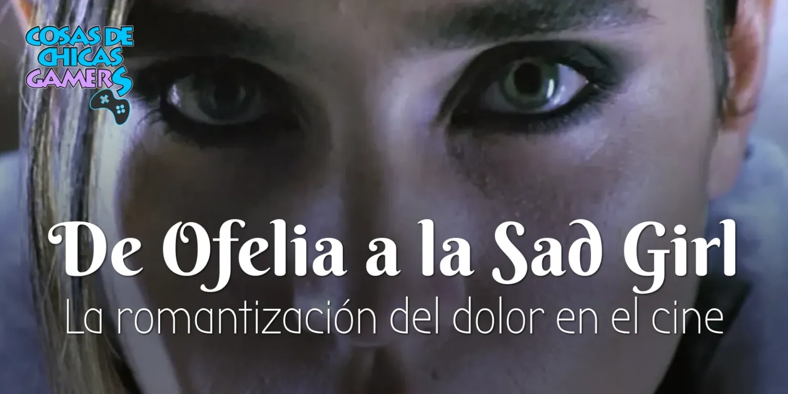 De Ofelia a la sad girl: el romanticismo del dolor femenino en el cine Sad girl - cine - romantización del dolor