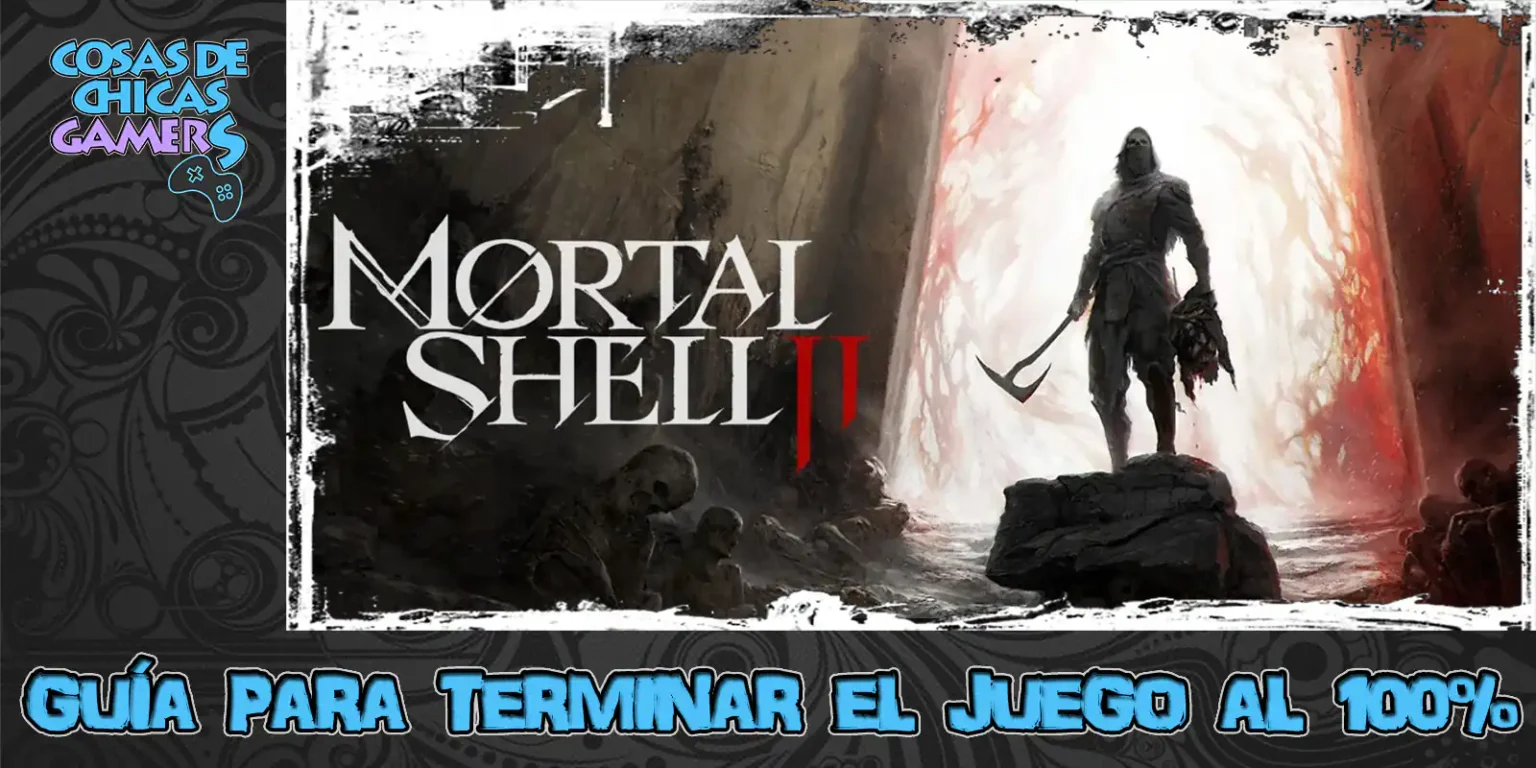 Guía Mortal Shell 2 Guía Mortal Shell 2 para completar el juego al 100%