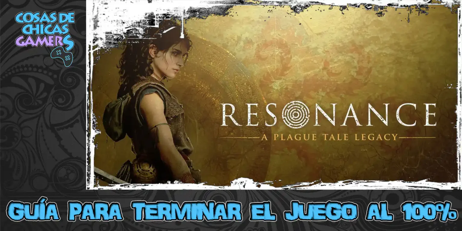Guía Resonance: A Plague Tale Legacy Guía Resonance A plague tale legacy para completar el juego al 100%