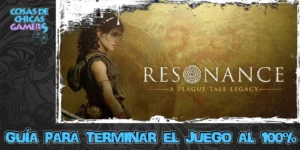 Guía Resonance: A Plague Tale Legacy Guía Resonance A plague tale legacy para completar el juego al 100%
