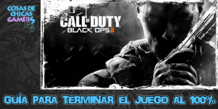 Guía Call of Duty Black Ops 2 Guía Call of Duty Black Ops 2 para completar el juego al 100%